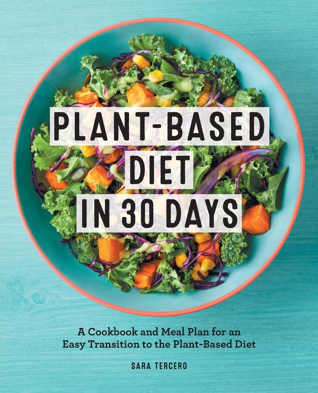 Plant Based Diet In 30 Days A Cookbook And Meal Plan For An Easy Transition To The Plant Based 7216